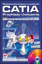 Okładka - Modelowanie bryłowe w systemie CATIA. Przykłady i ćwiczenia - Marek Wyleżoł