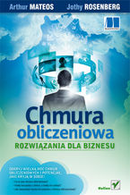 Okładka - Chmura obliczeniowa. Rozwiązania dla biznesu - Jothy Rosenberg, Arthur Mateos