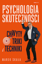 Okładka - Psychologia skuteczności. Chwyty, triki i techniki - Marek Skała