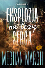 Okładka - Eksplozja na trzy serca. Flash Bang #1 - Meghan March
