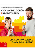 Okładka - Ciocia od Klocków i Brodaty Geek. Cegiełka po cegiełce. Zbuduj świat z LEGO® - Joanna Krysztoforska, Paweł Duda