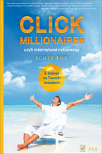 Okładka - Click Millionaires, czyli internetowi milionerzy. E-biznes na twoich zasadach - Scott Fox