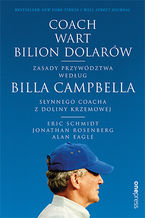 Okładka - Coach wart bilion dolarów. Zasady przywództwa według Billa Campbella, słynnego coacha z Doliny Krzemowej - Eric Schmidt, Jonathan Rosenberg, Alan Eagle