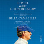 Coach wart bilion dolarów. Zasady przywództwa według Billa Campbella, słynnego coacha z Doliny Krzemowej