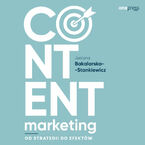 Okładka - Content marketing. Od strategii do efektów - Justyna Bakalarska-Stankiewicz