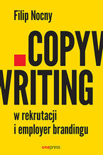 Okładka - Copywriting w rekrutacji i employer brandingu - Filip Nocny