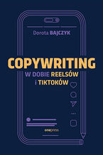 Okładka - Copywriting w dobie reelsów i tiktoków - Dorota Bajczyk