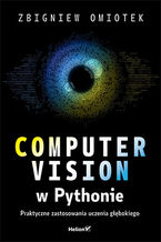 Okładka - Computer vision w Pythonie. Praktyczne zastosowania uczenia głębokiego - Zbigniew Omiotek