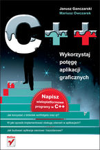 Okładka - C++. Wykorzystaj potęgę aplikacji graficznych - Janusz Ganczarski, Mariusz Owczarek