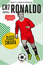 Okładka - CR7, czyli Ronaldo. Najlepsi piłkarze świata - Matt & Tom Oldfield