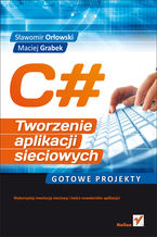 Okładka - C#. Tworzenie aplikacji sieciowych. Gotowe projekty - Sławomir Orłowski, Maciej Grabek