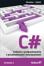 Okładka - C#. Zadania z programowania z przykładowymi rozwiązaniami. Wydanie II - Mirosław J. Kubiak