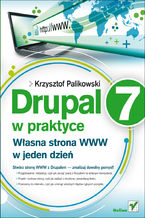 Okładka - Drupal 7 w praktyce. Własna strona WWW w jeden dzień - Krzysztof Palikowski