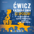 Ćwicz każdego dnia. 32 sposoby na kształtowanie nawyku trenowania (nawet jeśli nie lubisz ćwiczyć)