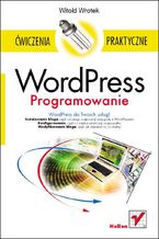 Okładka - WordPress. Programowanie. Ćwiczenia praktyczne - Witold Wrotek