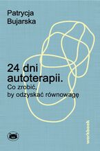 Okładka - 24 dni autoterapii. Co zrobić, by odzyskać równowagę - Patrycja Bujarska