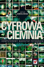 Okładka - Cyfrowa ciemnia. Komputerowy warsztat fotografa - Artur Chmielewski