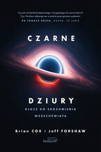 Okładka - Czarne dziury. Klucz do zrozumienia Wszechświata - Brian Cox, Jeff Forshaw