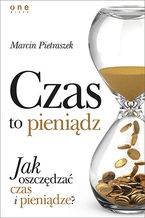 Okładka - Czas to pieniądz. Jak oszczędzać czas i pieniądze? - Marcin Pietraszek