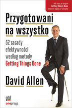 Okładka - Przygotowani na wszystko. 52 zasady efektywności według metody Getting Things Done - David Allen