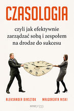 Okładka - CZASOLOGIA, czyli jak efektywnie zarządzać sobą i zespołem na drodze do sukcesu - Aleksander Binsztok, Małgorzata Niski