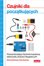 Okładka - Czujniki dla początkujących. Poznaj otaczający Cię świat za pomocą elektroniki, Arduino i Raspberry Pi - Kimmo Karvinen, Tero Karvinen