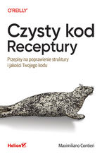 Okładka - Czysty kod. Receptury. Przepisy na poprawienie struktury i jakości Twojego kodu - Maximiliano Contieri