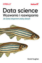 Okładka - Data science, wyzwania i rozwiązania. Jak zostać ekspertem analizy danych - Daniel Vaughan