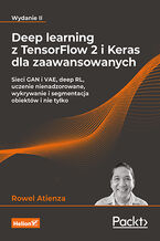 Okładka - Deep learning z TensorFlow 2 i Keras dla zaawansowanych. Sieci GAN i VAE, deep RL, uczenie nienadzorowane, wykrywanie i segmentacja obiektów i nie tylko. Wydanie II - Rowel Atienza