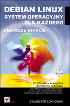 Okładka - Debian Linux. System operacyjny dla każdego. Pierwsze starcie - Sylwester Zdanowski
