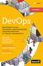 DevOps. Światowej klasy zwinność, niezawodność i bezpieczeństwo w Twojej organizacji. Wydanie II