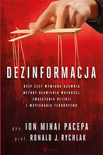 Okładka - Dezinformacja. Były szef wywiadu ujawnia metody dławienia wolności, zwalczania religii i wspierania terroryzmu - Lt. Gen. Ion Mihai Pacepa, Prof. Ronald J. Rychlak