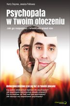 Okładka - Psychopata w Twoim otoczeniu. Jak go rozpoznać i bronić się przed nim - Kerry Daynes, Jessica Fellowes