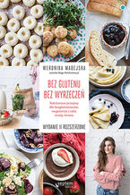 Okładka - Bez glutenu. Bez wyrzeczeń. Natchnione przepisy dla bezglutenowców, wegetarian i całej reszty świata. Wydanie II rozszerzone - Weronika Madejska