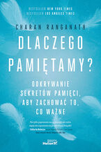 Okładka - Dlaczego pamiętamy? Odkrywanie sekretów pamięci, aby zachować to, co ważne - Charan Ranganath
