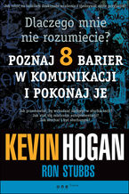 Okładka - Dlaczego mnie nie rozumiecie? Poznaj osiem barier w komunikacji i pokonaj je - Kevin Hogan, Ron Stubbs