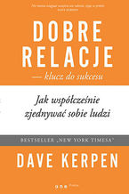 Okładka - Dobre relacje - klucz do sukcesu. Jak współcześnie zjednywać sobie ludzi - Dave Kerpen