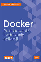 Okładka - Docker. Projektowanie i wdrażanie aplikacji - Jaroslaw Krochmalski