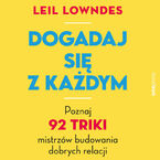 Dogadaj się z każdym. Poznaj 92 triki mistrzów budowania dobrych relacji