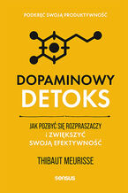 Okładka - Dopaminowy detoks. Jak pozbyć się rozpraszaczy i zwiększyć swoją efektywność. Podkręć swoją produktywność - Thibaut Meurisse