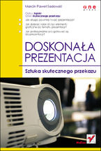 Okładka - Doskonała prezentacja. Sztuka skutecznego przekazu - Marcin Paweł Sadowski