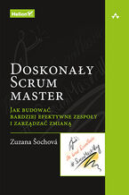 Okładka - Doskonały Scrum master. Jak budować bardziej efektywne zespoły i zarządzać zmianą - Zuzana Sochova