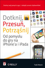 Okładka - Dotknij, przesuń, potrząśnij. Od pomysłu do gry na iPhone'a i iPada - Todd Moore
