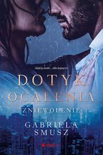 Okładka - Dotyk ocalenia. Zniewolenie - Gabriela Smusz