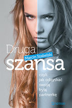Okładka - Druga szansa, czyli jak odzyskać swoją byłą partnerkę - Marcin Szabelski