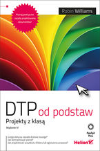 Okładka - DTP od podstaw. Projekty z klasą. Wydanie IV - Robin Williams