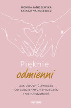 Okładka - Pięknie odmienni. Jak uwolnić związek od codziennych sprzeczek i nieporozumień - Monika Janiszewska, Katarzyna Kucewicz