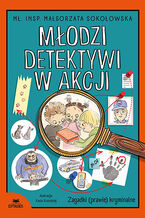 Okładka - Młodzi detektywi w akcji. Zagadki (prawie) kryminalne - mł. insp. Małgorzata Sokołowska