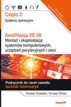 Okładka - Kwalifikacja EE.08. Montaż i eksploatacja systemów komputerowych, urządzeń peryferyjnych i sieci. Część 2. Systemy operacyjne. Podręcznik do nauki zawodu technik informatyk - Tomasz Kowalski, Tomasz Orkisz