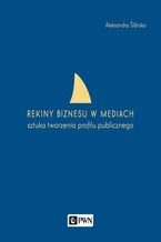Okładka - Rekiny biznesu w mediach - Aleksandra Ślifirska